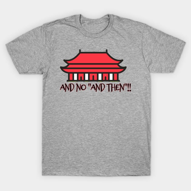 and NO "and then"!! T-Shirt by ArtisticEnvironments